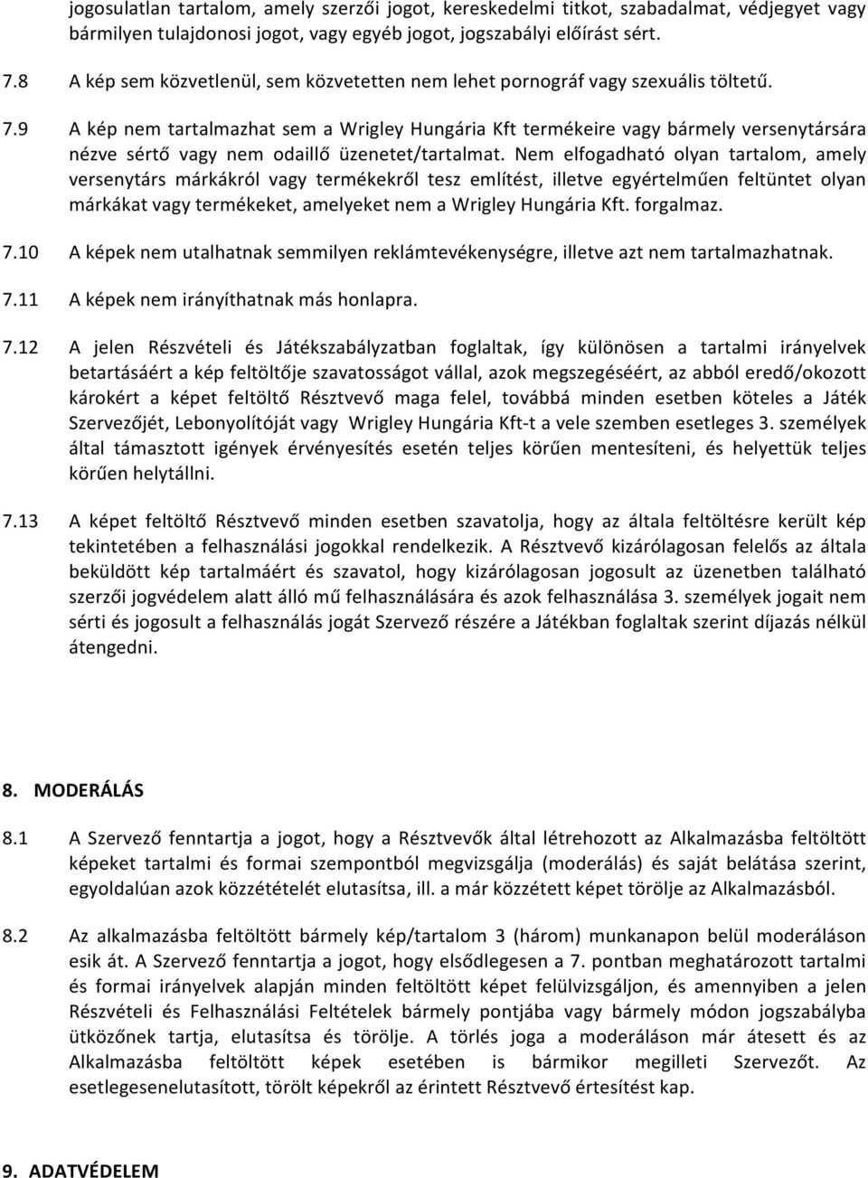 9 A kép nem tartalmazhat sem a Wrigley Hungária Kft termékeire vagy bármely versenytársára nézve sértő vagy nem odaillő üzenetet/tartalmat.