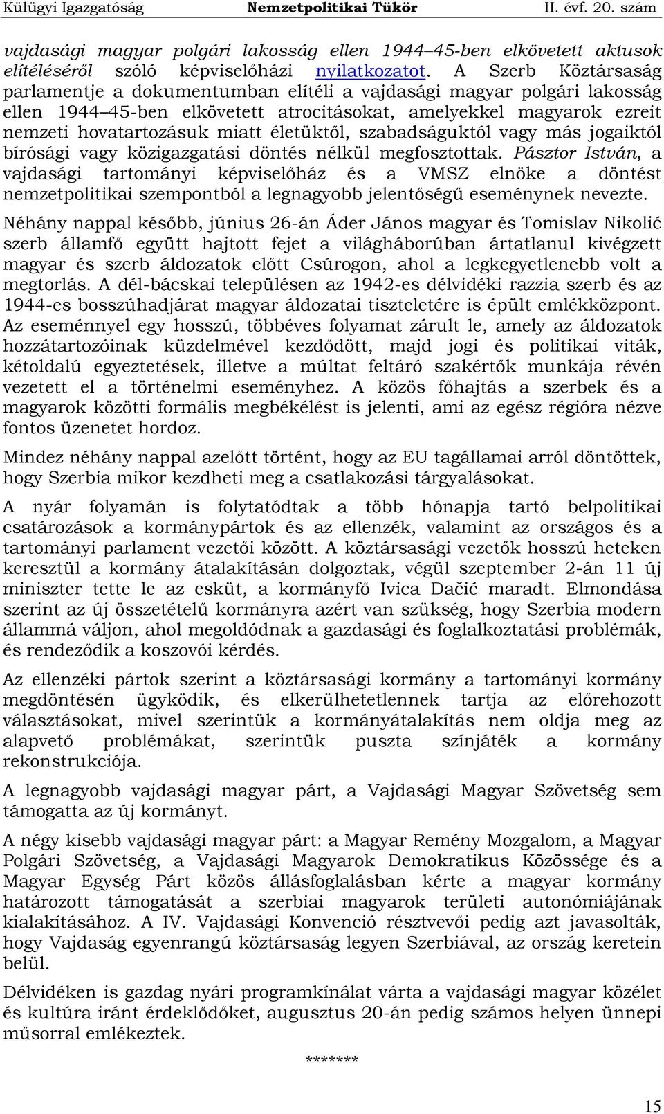 életüktől, szabadságuktól vagy más jogaiktól bírósági vagy közigazgatási döntés nélkül megfosztottak.