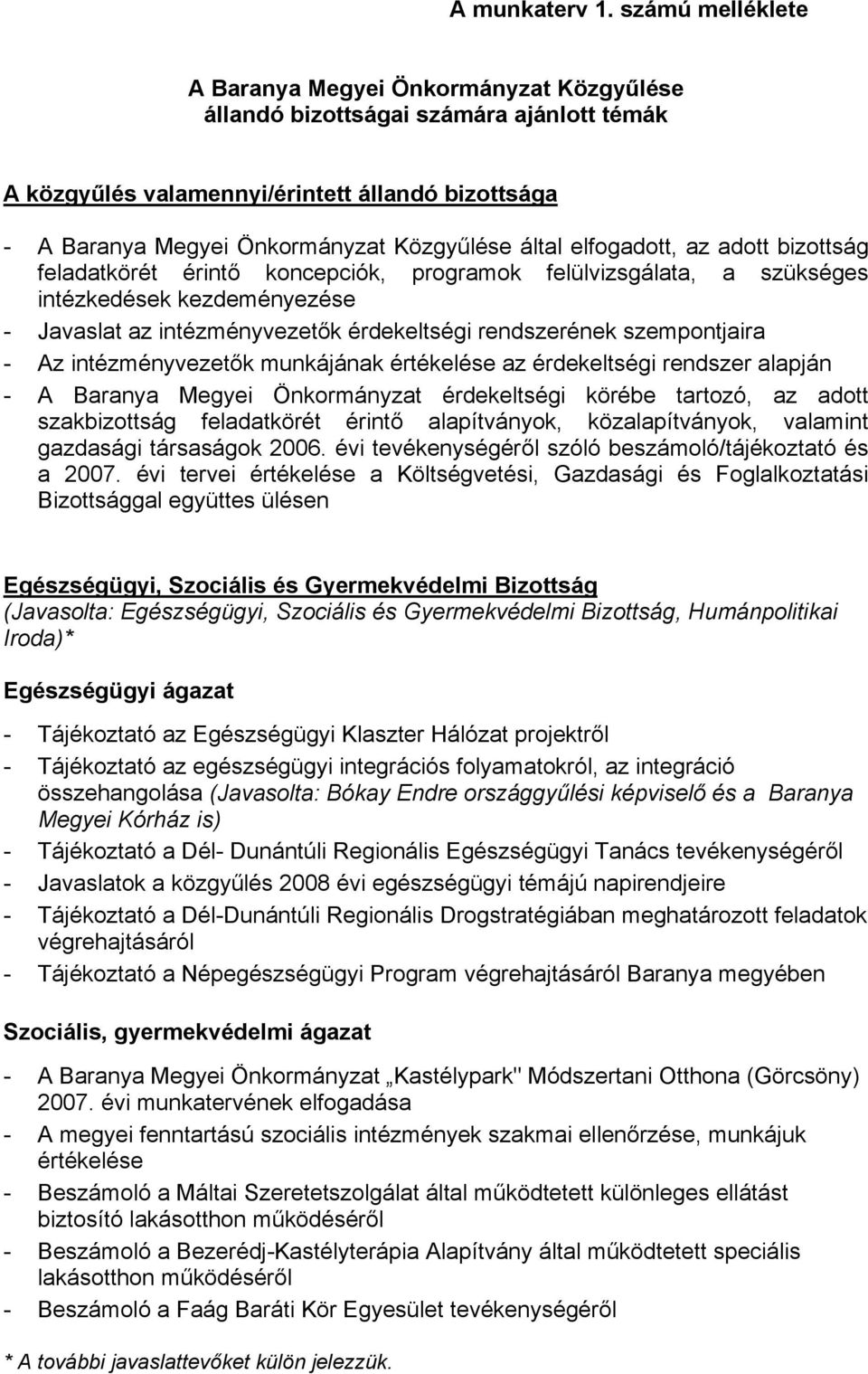 által elfogadott, az adott bizottság feladatkörét érintő koncepciók, programok felülvizsgálata, a szükséges intézkedések kezdeményezése - Javaslat az intézményvezetők érdekeltségi rendszerének