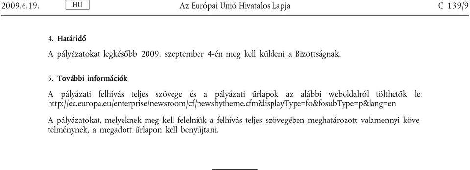 További információk A pályázati felhívás teljes szövege és a pályázati űrlapok az alábbi weboldalról tölthetők le: http://ec.