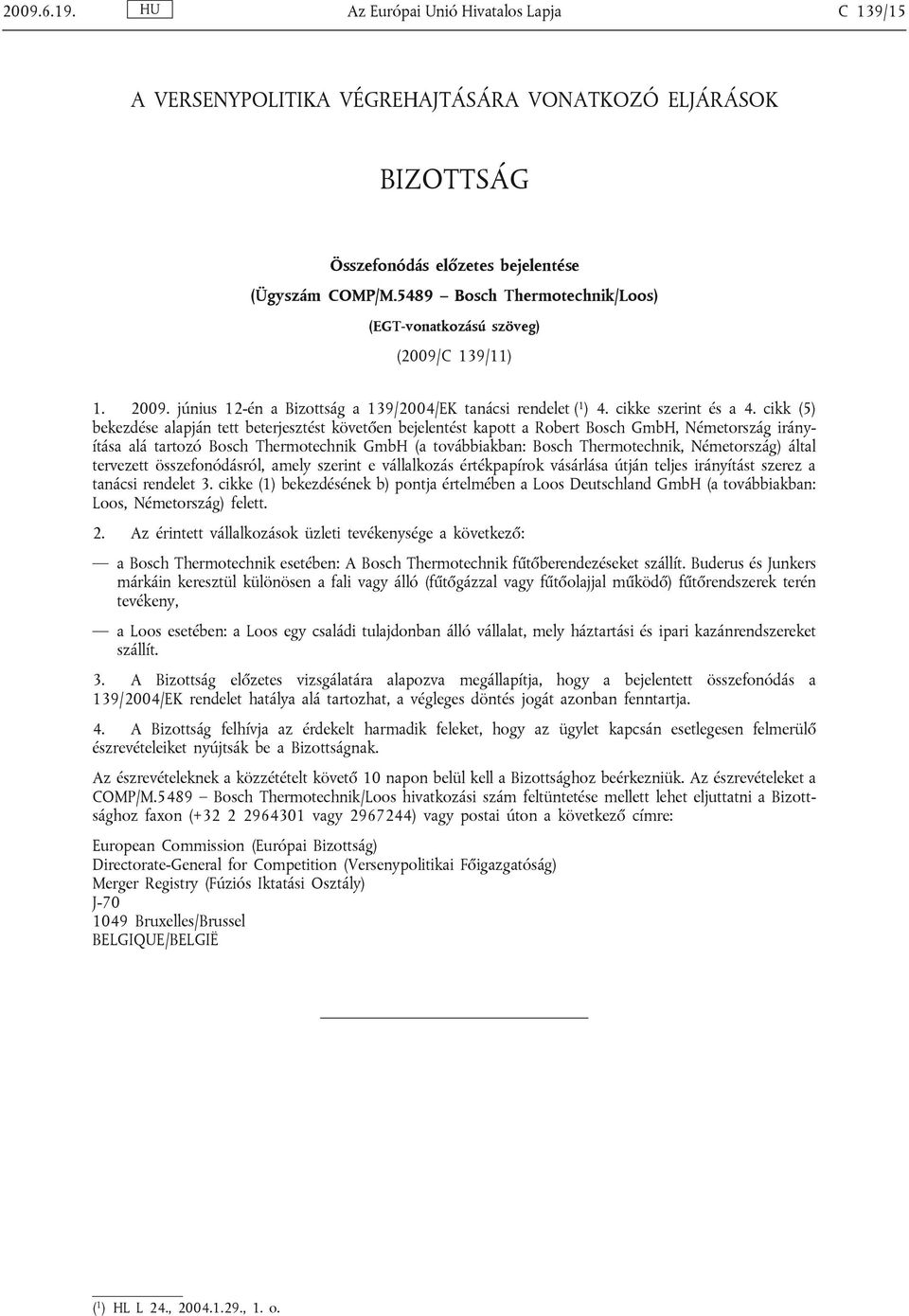 cikk (5) bekezdése alapján tett beterjesztést követően bejelentést kapott a Robert Bosch GmbH, Németország irányítása alá tartozó Bosch Thermotechnik GmbH (a továbbiakban: Bosch Thermotechnik,