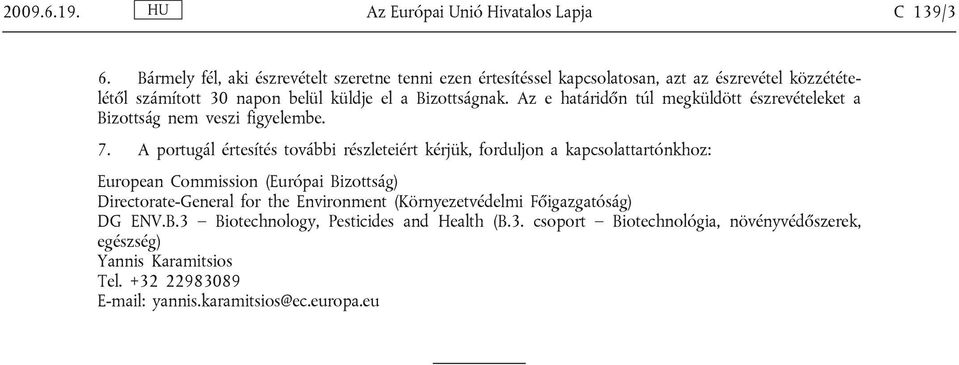 Az e határidőn túl megküldött észrevételeket a Bizottság nem veszi figyelembe. 7.