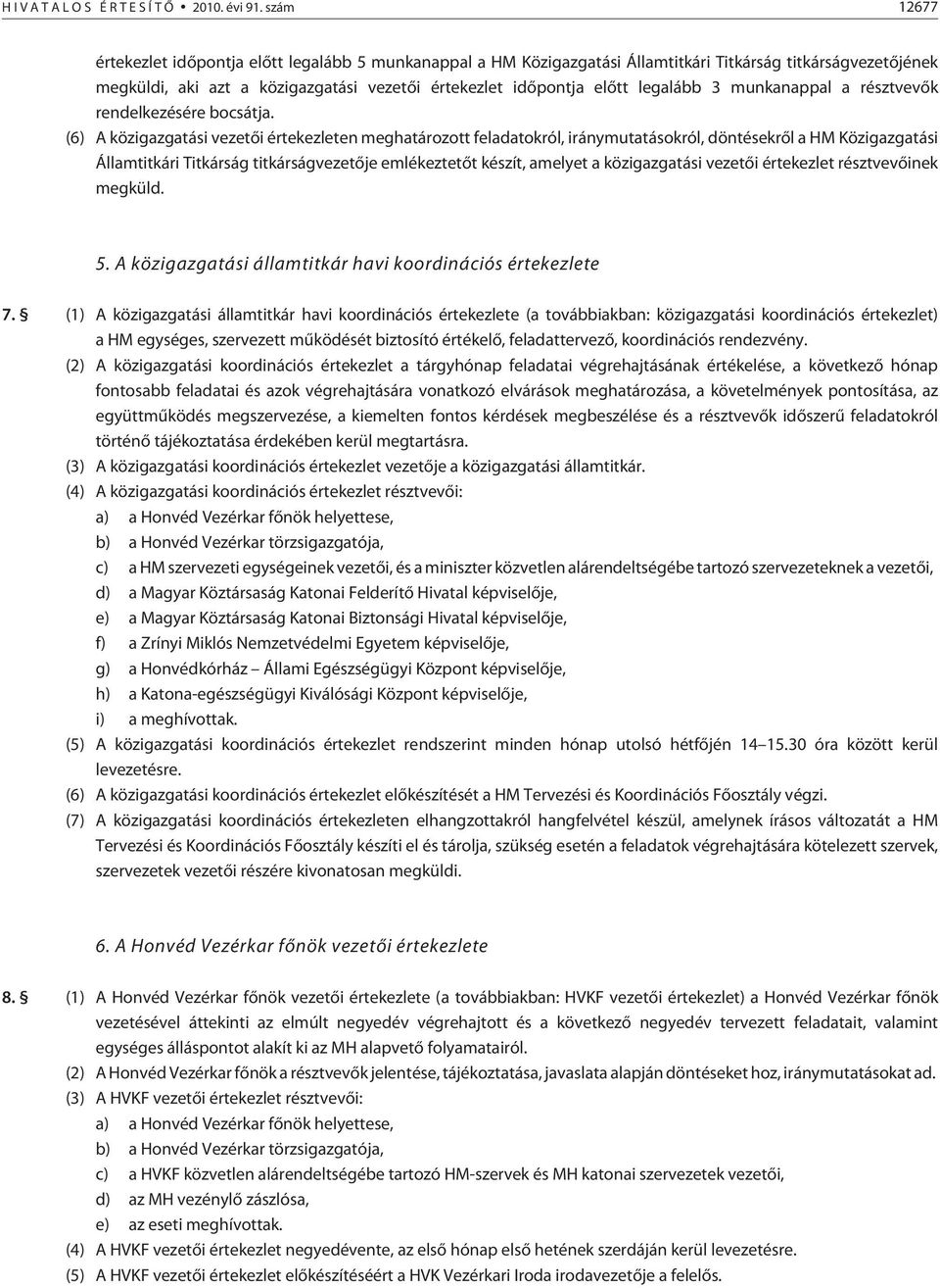 legalább 3 munkanappal a résztvevõk rendelkezésére bocsátja.