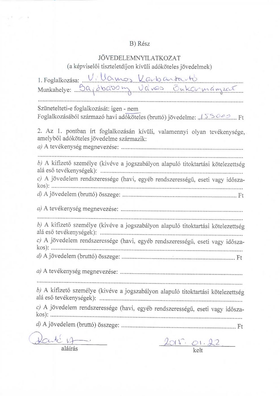 pontban irt foglalkozasan kiviili amelybol adokoteles jovedelme szarmazik: a) A tevekenyseg megnevezese: b) A kifizeto szemelye (kiveve a jogszabalyo ala eso tevekenysegek): c) A jovedelem