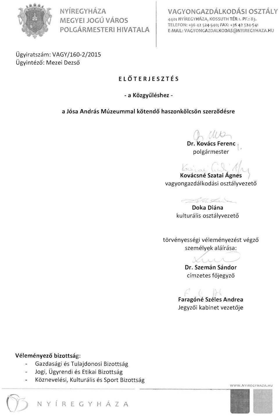 HU Ugyiratszam: VAGY/160-2/2015 Ugyintezo: Mezei Dezso ElOTERJESZTES - a KozgyUleshez a Josa Andras Muzeummal kotendo haszonkolcson szerzodesre L.111 ~ // J : 1.../1 t~- Dr.