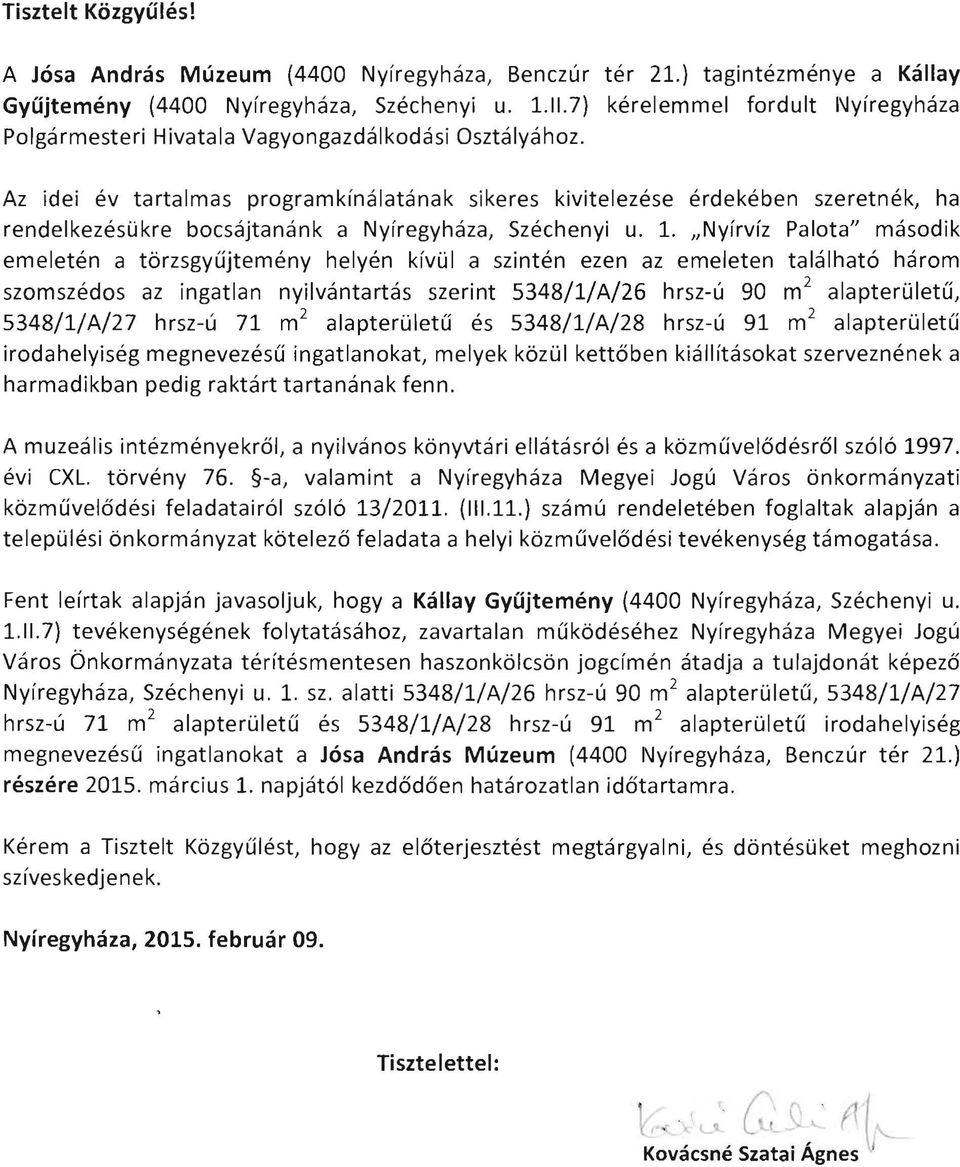 Az idei ev tartalmas programkinalatanak sikeres kivitelezese erdekeben szeretnek, ha rendelkezesukre bocsajtanank a Nyiregyhaza, Szechenyi u. 1.