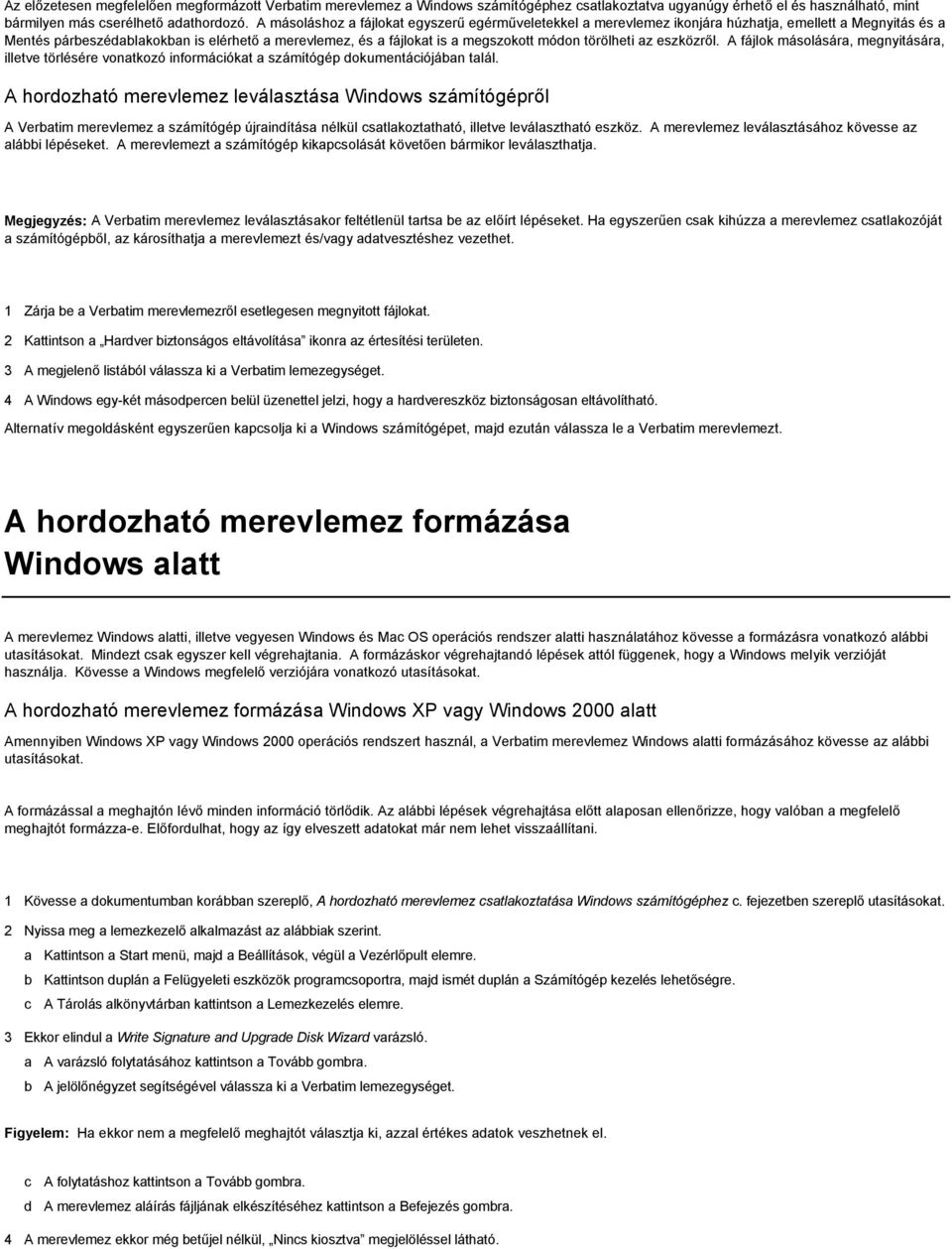 törölheti az eszközről. A fájlok másolására, megnyitására, illetve törlésére vonatkozó információkat a számítógép dokumentációjában talál.