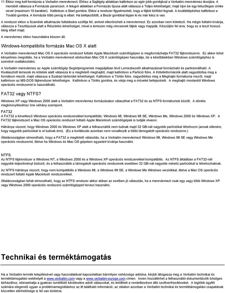 Ekkor a rendszer figyelmezteti, hogy a fájlok törlődni fognak. A továbblépéshez kattintson a Tovább gombra. A formázás több percig is eltart.