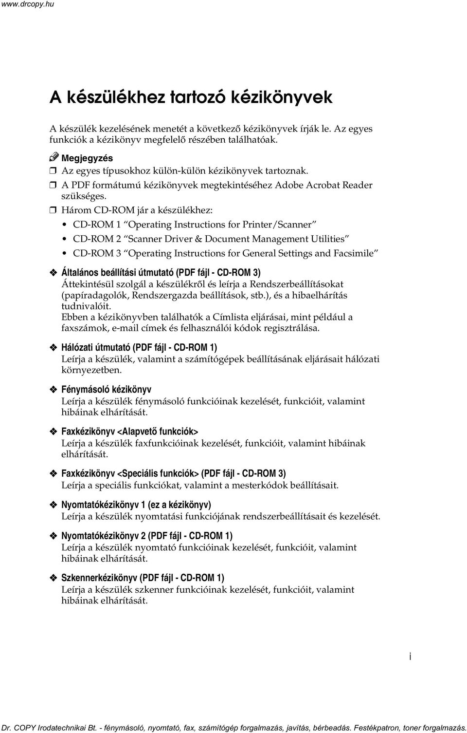 Három CD-ROM jár a készülékhez: CD-ROM 1 Operating Instructions for Printer/Scanner CD-ROM Scanner Driver & Document Management Utilities CD-ROM 3 Operating Instructions for General Settings and