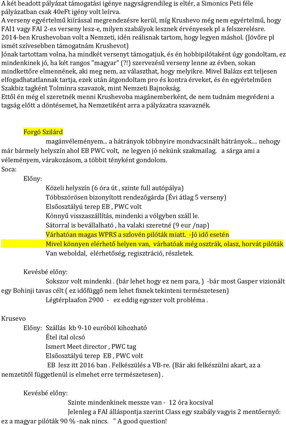 2014-ben Krushevoban volt a Nemzeti, idén reálisnak tartom, hogy legyen máshol.