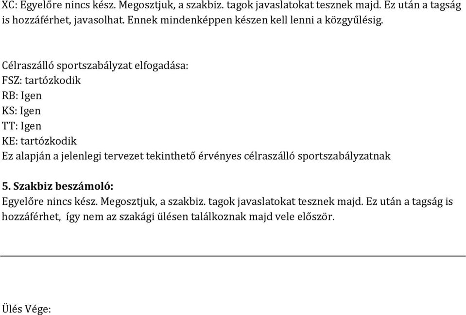 Célraszálló sportszabályzat elfogadása: FSZ: tartózkodik RB: Igen KS: Igen TT: Igen KE: tartózkodik Ez alapján a jelenlegi tervezet