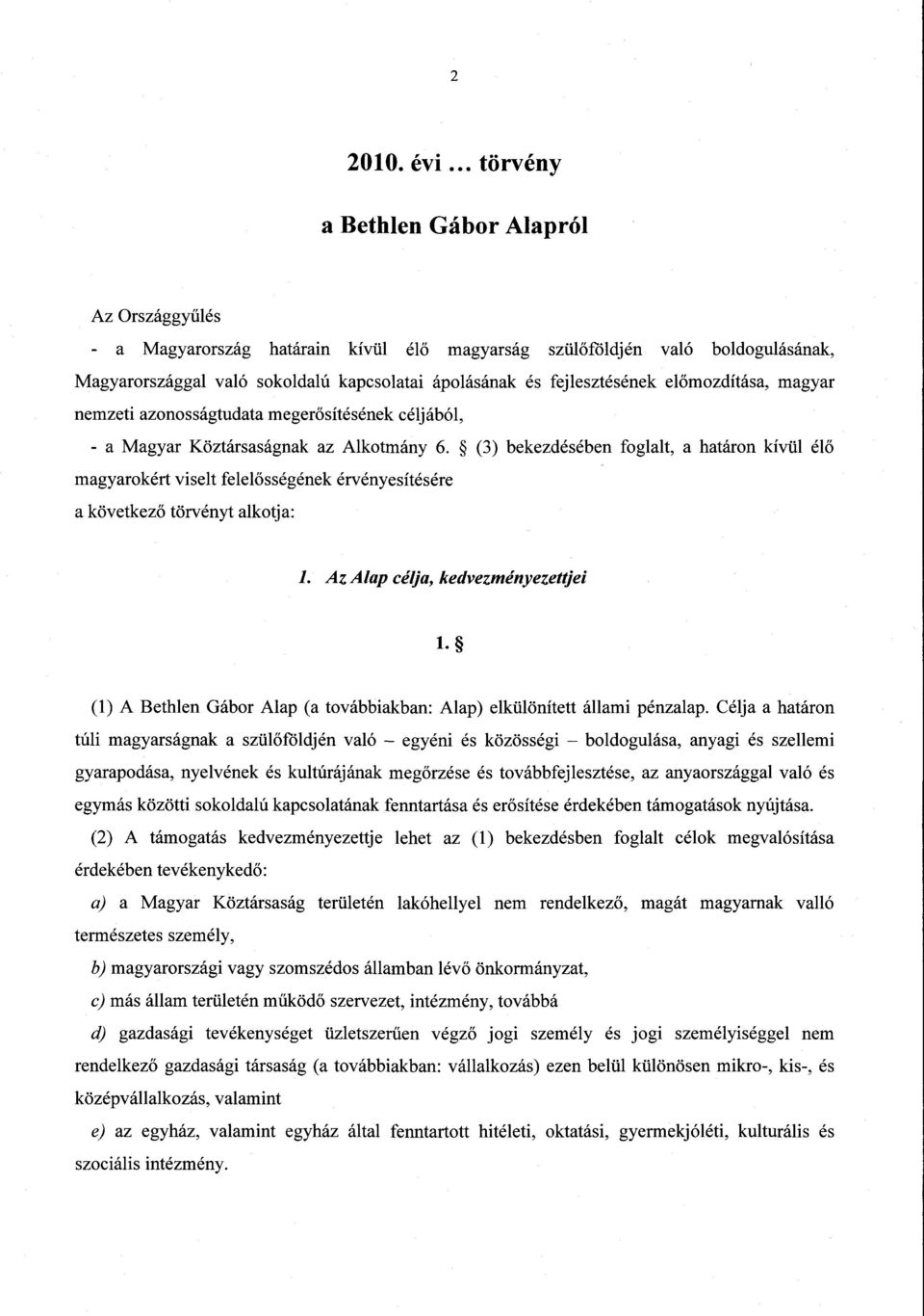 fejlesztésének el őmozdítása, magyar nemzeti azonosságtudata megerősítésének céljából, - a Magyar Köztársaságnak az Alkotmány 6.