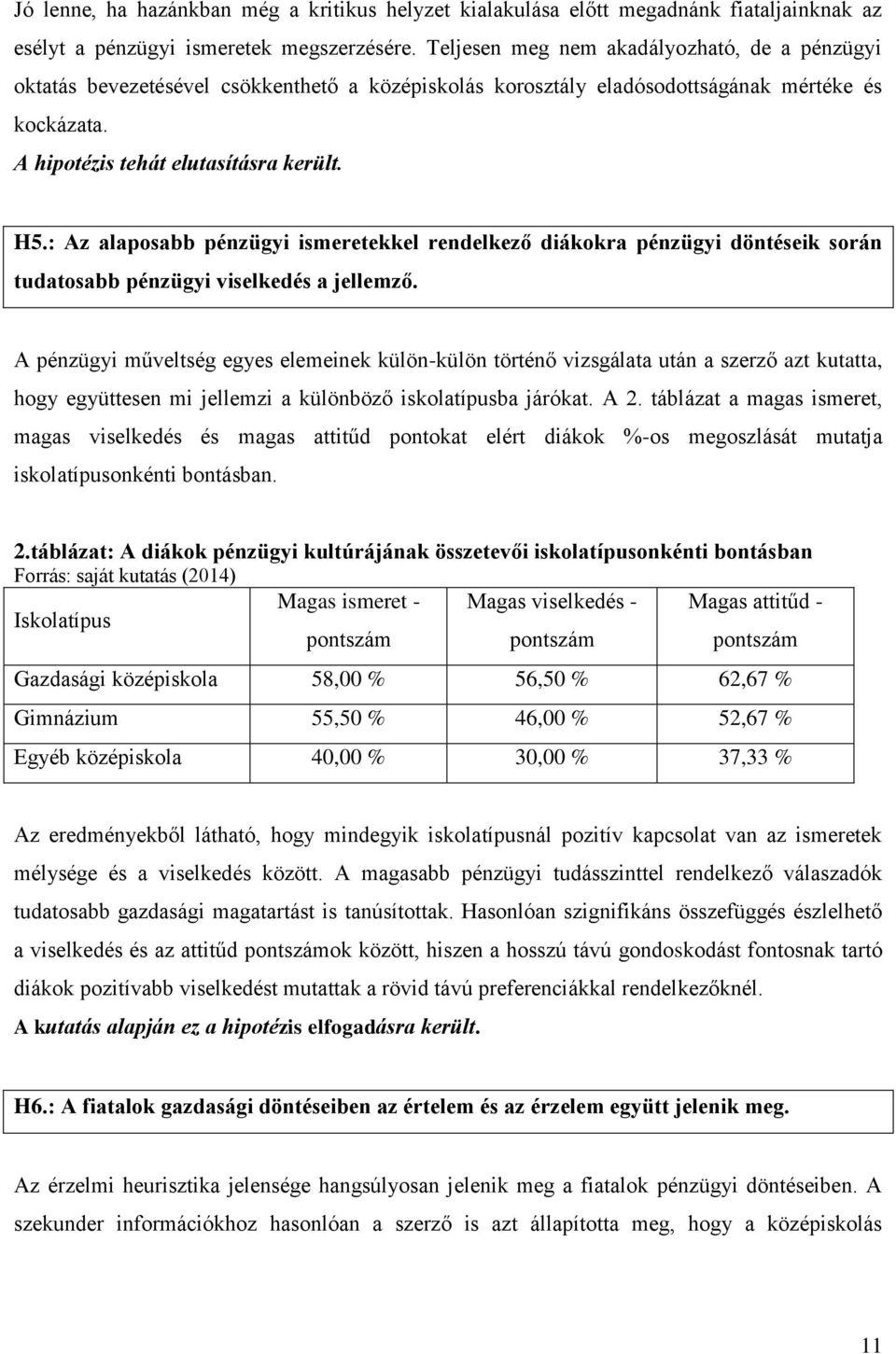 : Az alaposabb pénzügyi ismeretekkel rendelkező diákokra pénzügyi döntéseik során tudatosabb pénzügyi viselkedés a jellemző.