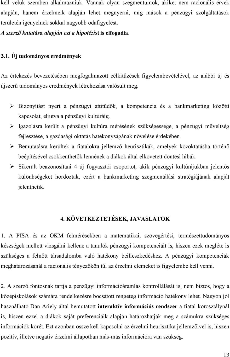 A szerző kutatása alapján ezt a hipotézist is elfogadta. 3.1.