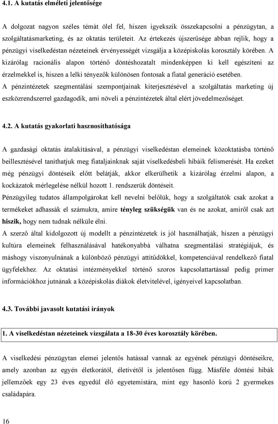 A kizárólag racionális alapon történő döntéshozatalt mindenképpen ki kell egészíteni az érzelmekkel is, hiszen a lelki tényezők különösen fontosak a fiatal generáció esetében.