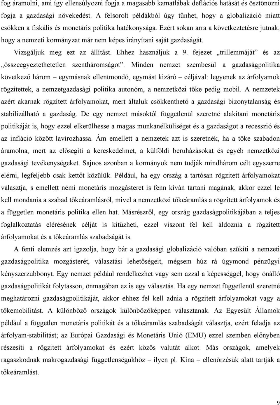 Ezért sokan arra a következtetésre jutnak, hogy a nemzeti kormányzat már nem képes irányítani saját gazdaságát. Vizsgáljuk meg ezt az állítást. Ehhez használjuk a 9.