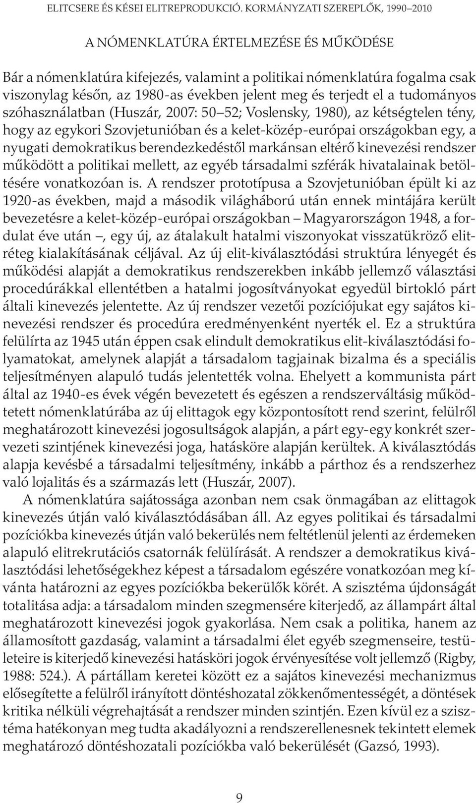 terjedt el a tudományos szóhasználatban (Huszár, 2007: 50 52; Voslensky, 1980), az kétségtelen tény, hogy az egykori Szovjetunióban és a kelet-közép-európai országokban egy, a nyugati demokratikus