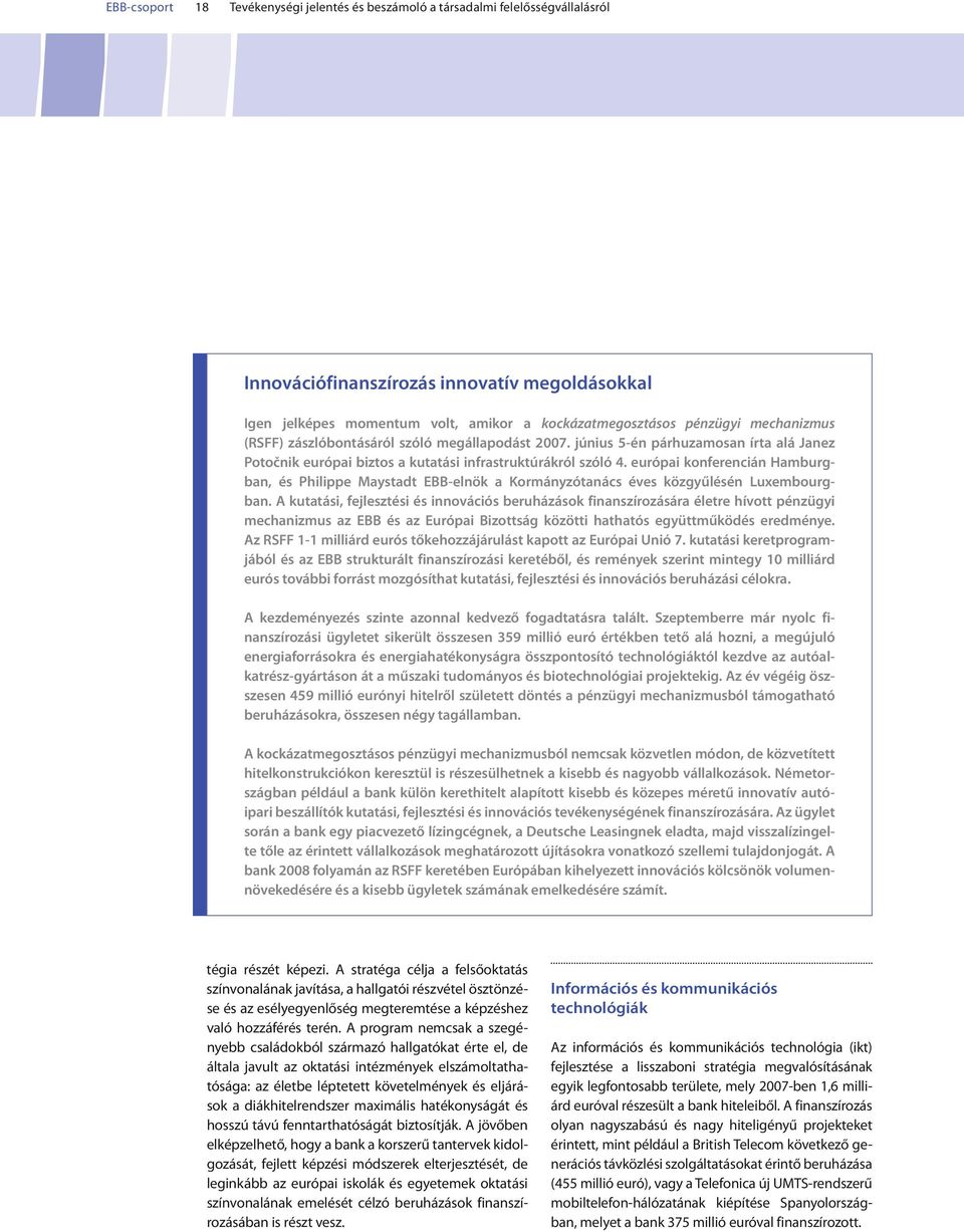 európai konferencián Hamburgban, és Philippe Maystadt EBB-elnök a Kormányzótanács éves közgyűlésén Luxembourgban.