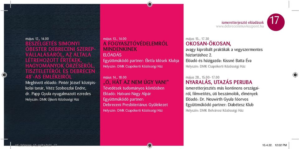 középiskolai tanár, Vitéz Szoboszlai Endre, dr. Papp Gyula nyugalmazott ezredes Helyszín: DMK Újkerti Közösségi Ház mf_debrecen_15_majus.indd 17 május 13., 14.