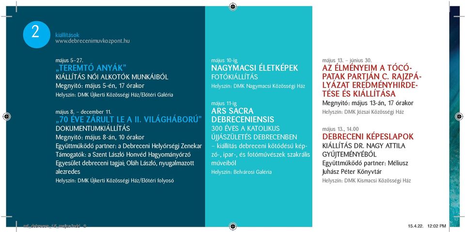 László, nyugalmazott alezredes Helyszín: DMK Újkerti Közösségi Ház/Előtéri folyosó május 10-ig NAGYMACSI ÉLETKÉPEK FOTÓKIÁLLÍTÁS Helyszín: DMK Nagymacsi Közösségi Ház május 11-ig ARS SACRA