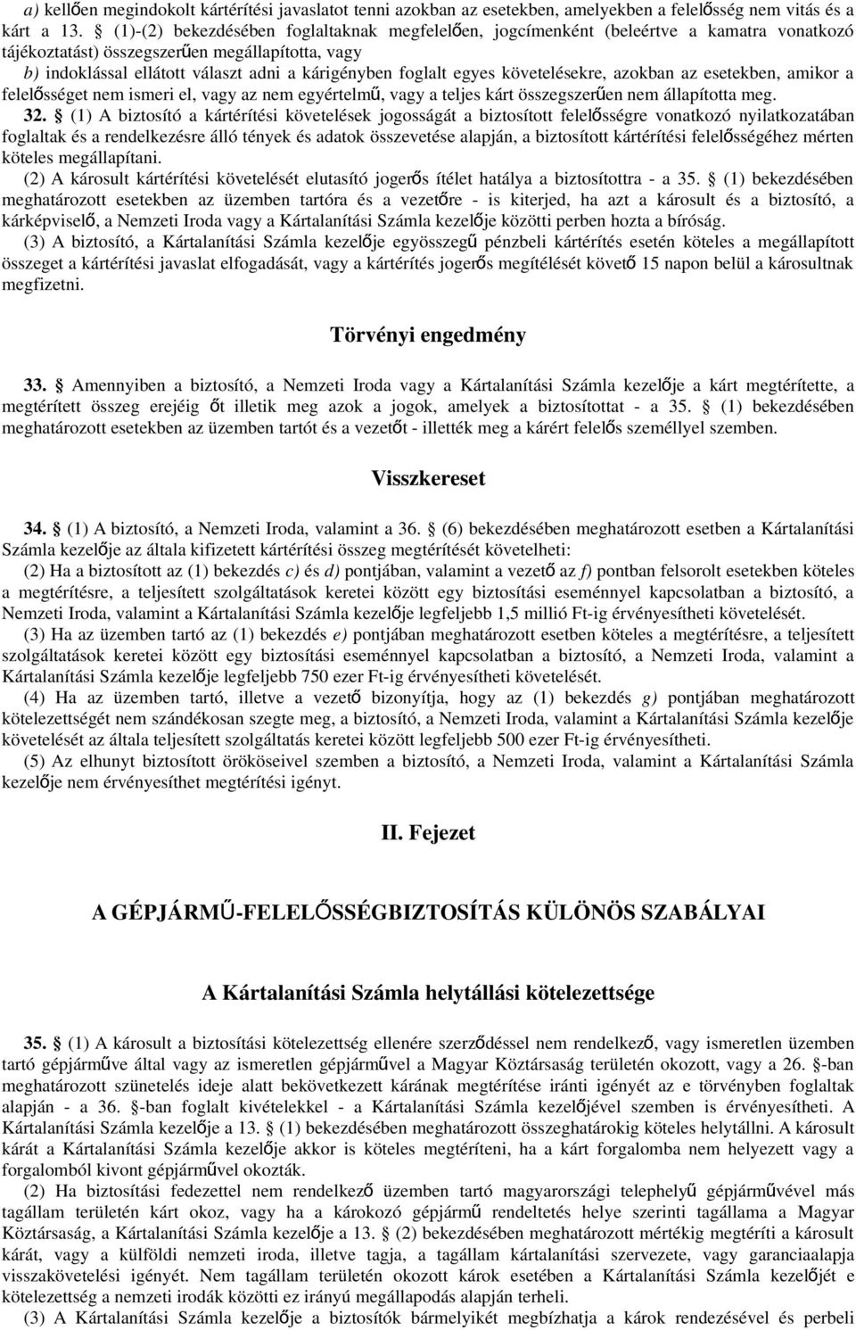 foglalt egyes követelésekre, azokban az esetekben, amikor a felelősséget nem ismeri el, vagy az nem egyértelm ű, vagy a teljes kárt összegszerűen nem állapította meg. 32.