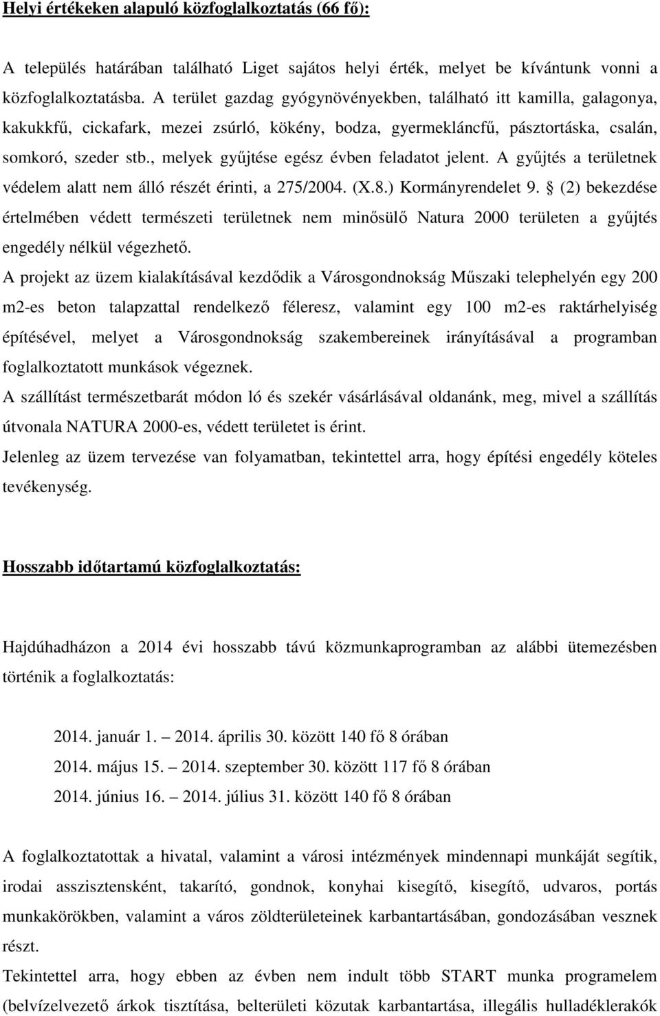 , melyek gyűjtése egész évben feladatot jelent. A gyűjtés a területnek védelem alatt nem álló részét érinti, a 275/2004. (X.8.) Kormányrendelet 9.