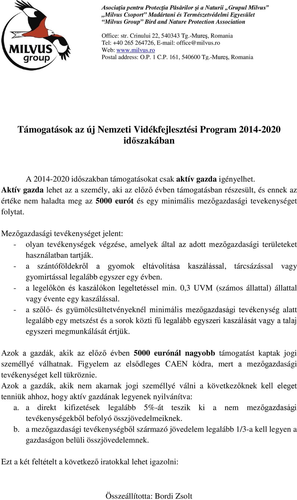 Mezőgazdasági tevékenységet jelent: - olyan tevékenységek végzése, amelyek által az adott mezőgazdasági területeket használatban tartják.