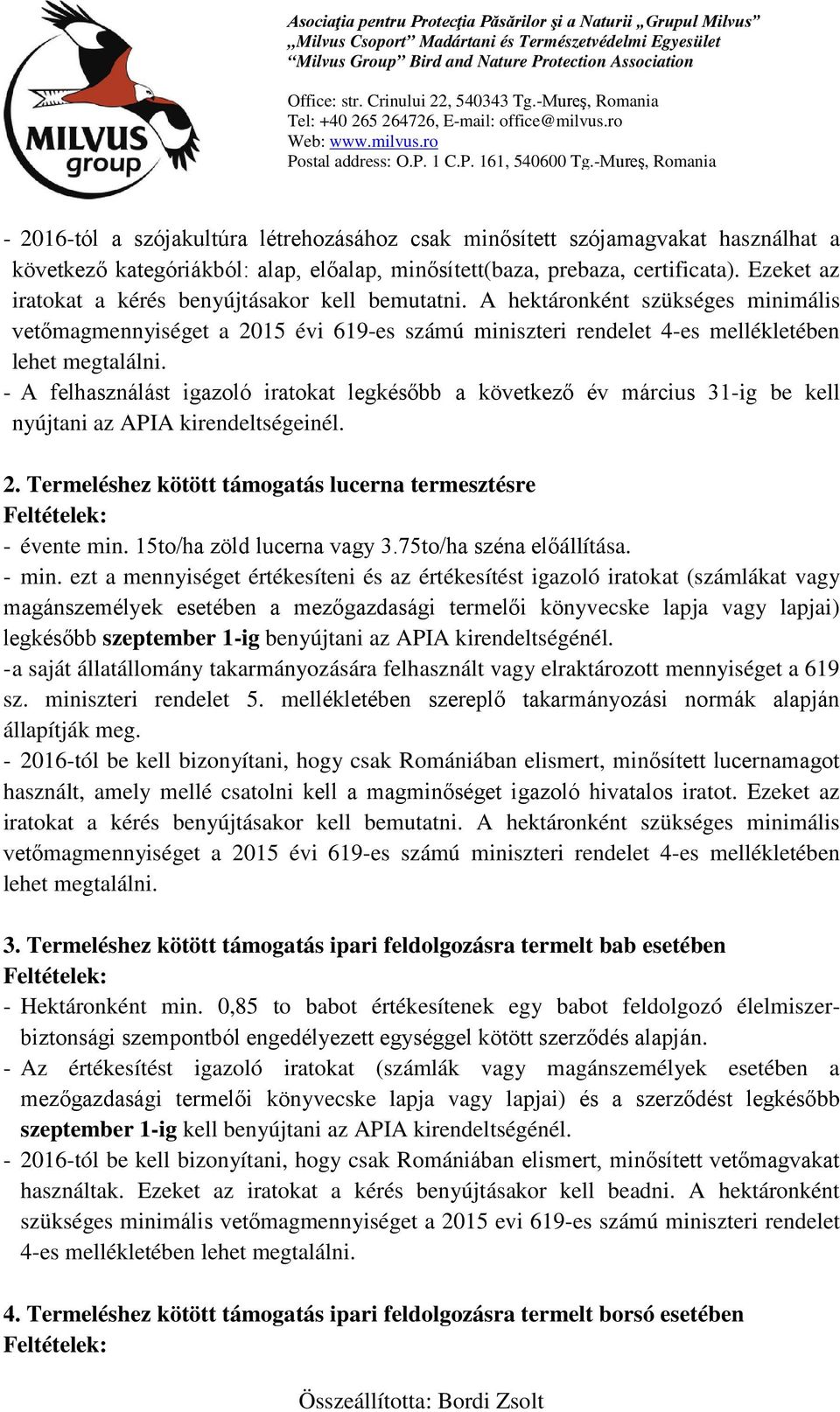 - A felhasználást igazoló iratokat legkésőbb a következő év március 31-ig be kell nyújtani az APIA kirendeltségeinél. 2. Termeléshez kötött támogatás lucerna termesztésre - évente min.