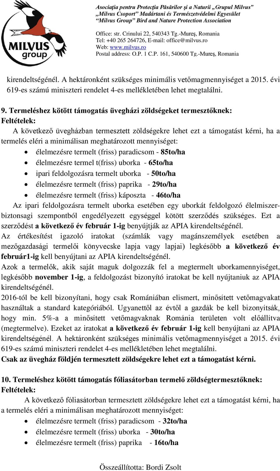 mennyiséget: élelmezésre termelt (friss) paradicsom - 85to/ha élelmezésre termel t(friss) uborka - 65to/ha ipari feldolgozásra termelt uborka - 50to/ha élelmezésre termelt (friss) paprika - 29to/ha