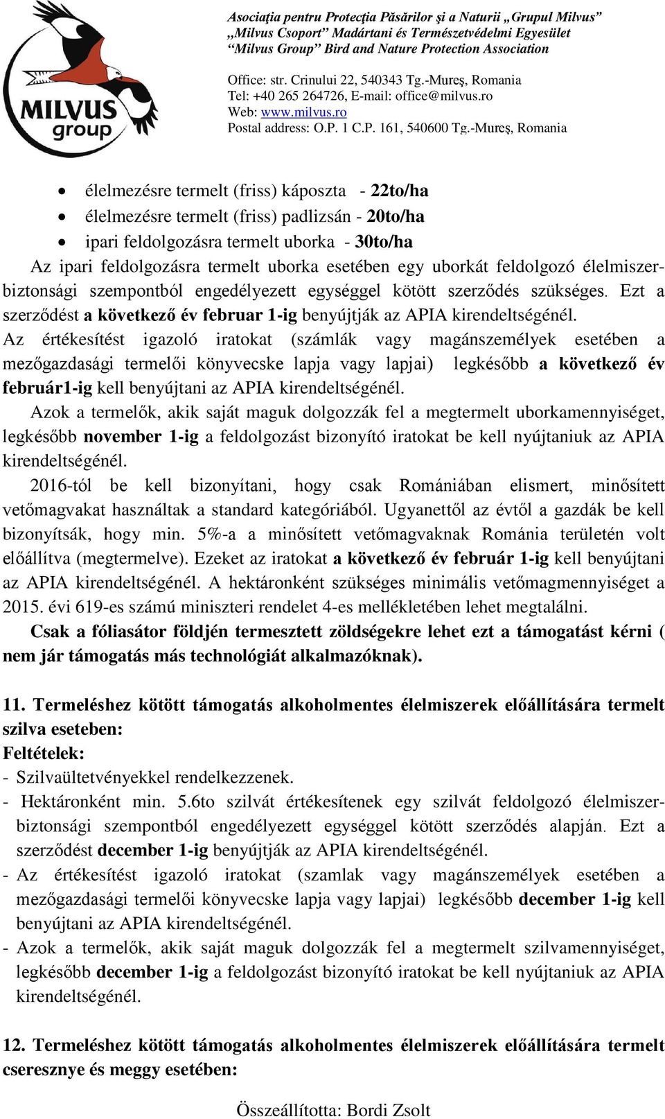 Az értékesítést igazoló iratokat (számlák vagy magánszemélyek esetében a mezőgazdasági termelői könyvecske lapja vagy lapjai) legkésőbb a következő év február1-ig kell benyújtani az APIA