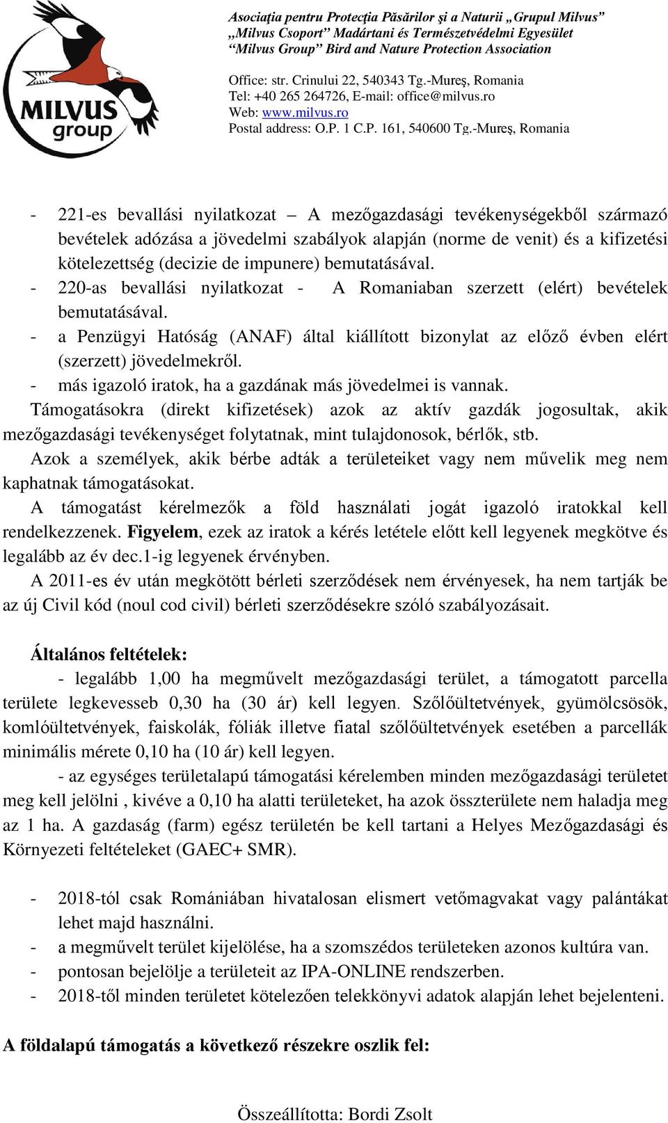 - a Penzügyi Hatóság (ANAF) által kiállított bizonylat az előző évben elért (szerzett) jövedelmekről. - más igazoló iratok, ha a gazdának más jövedelmei is vannak.