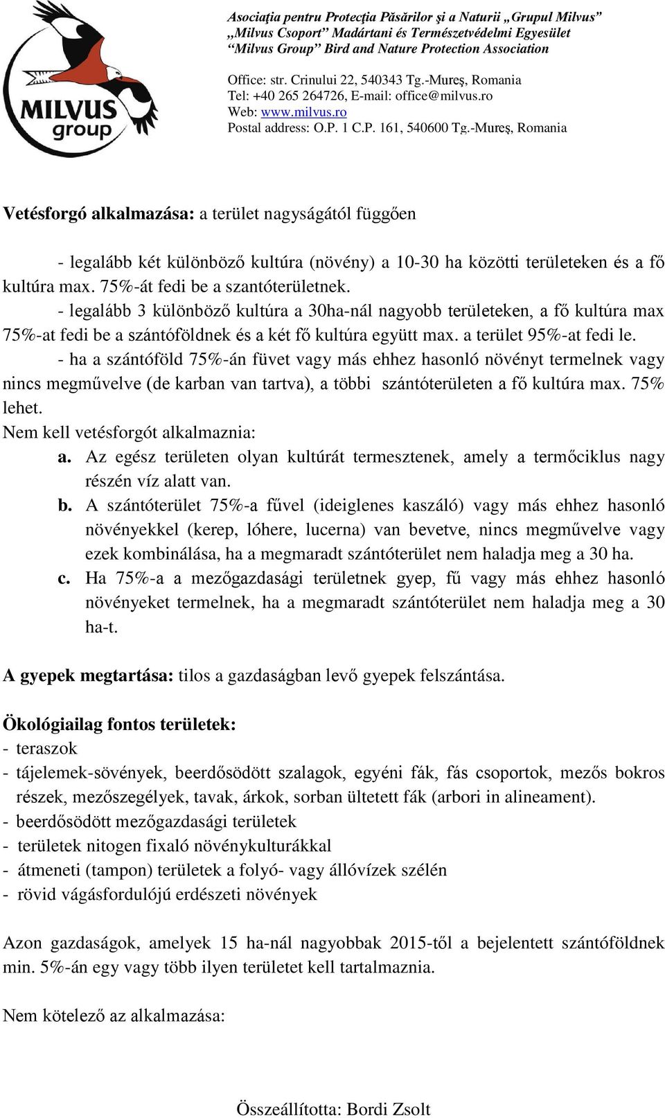 - ha a szántóföld 75%-án füvet vagy más ehhez hasonló növényt termelnek vagy nincs megművelve (de karban van tartva), a többi szántóterületen a fő kultúra max. 75% lehet.