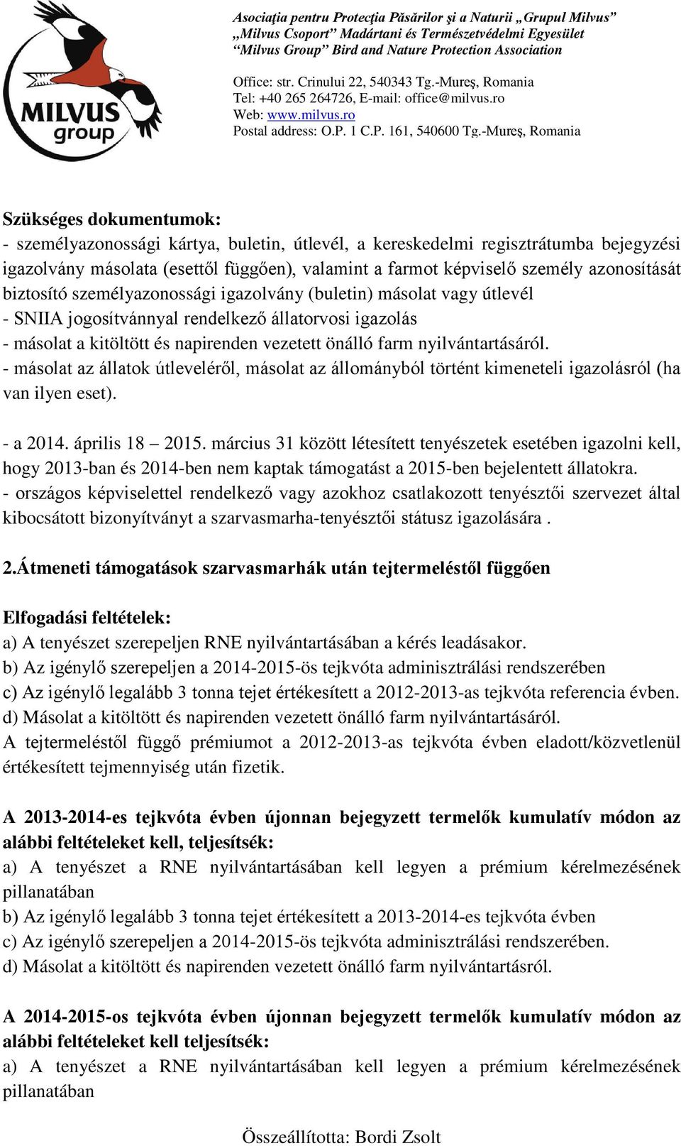 - másolat az állatok útleveléről, másolat az állományból történt kimeneteli igazolásról (ha van ilyen eset). - a 2014. április 18 2015.