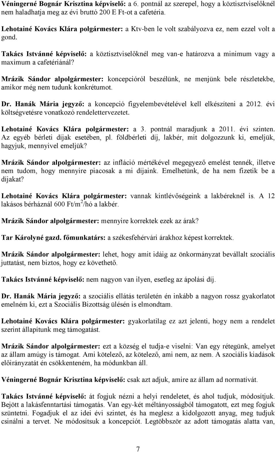 Takács Istvánné képviselő: a köztisztviselőknél meg van-e határozva a minimum vagy a maximum a cafetériánál?