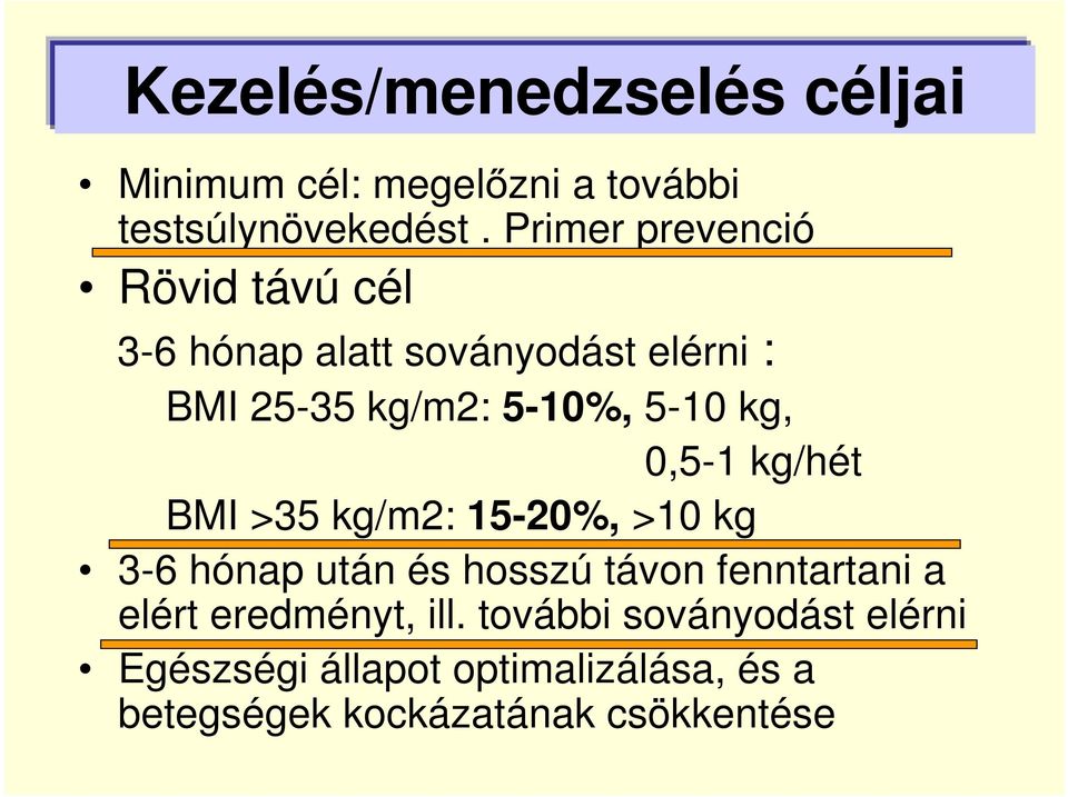 kg, 0,5-1 kg/hét BMI >35 kg/m2: 15-20%, >10 kg 3-6 hónap után és hosszú távon fenntartani a elért