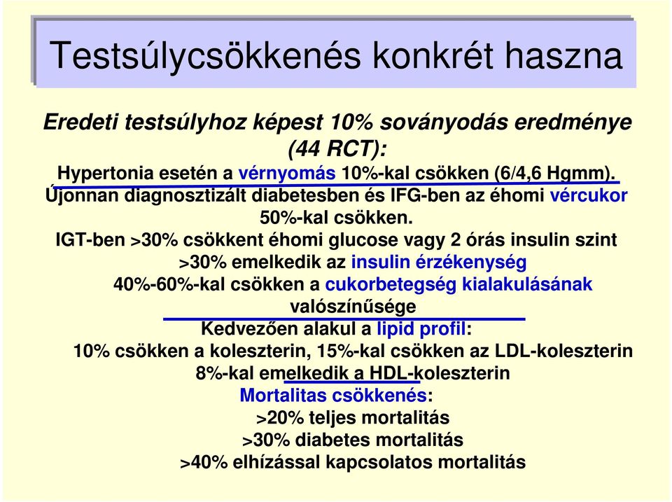 IGT-ben >30% csökkent éhomi glucose vagy 2 órás insulin szint >30% emelkedik az insulin érzékenység 40%-60%-kal csökken a cukorbetegség kialakulásának