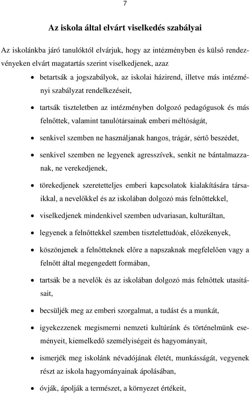 méltóságát, senkivel szemben ne használjanak hangos, trágár, sértő beszédet, senkivel szemben ne legyenek agresszívek, senkit ne bántalmazzanak, ne verekedjenek, törekedjenek szeretetteljes emberi