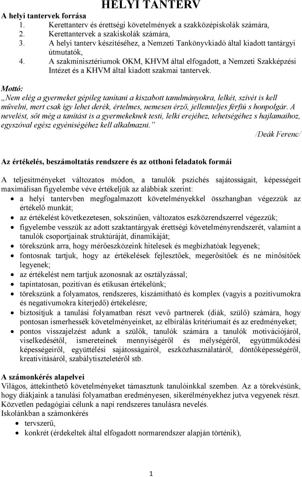 A szakminisztériumok OKM, KHVM által elfogadott, a Nemzeti Szakképzési Intézet és a KHVM által kiadott szakmai tantervek.