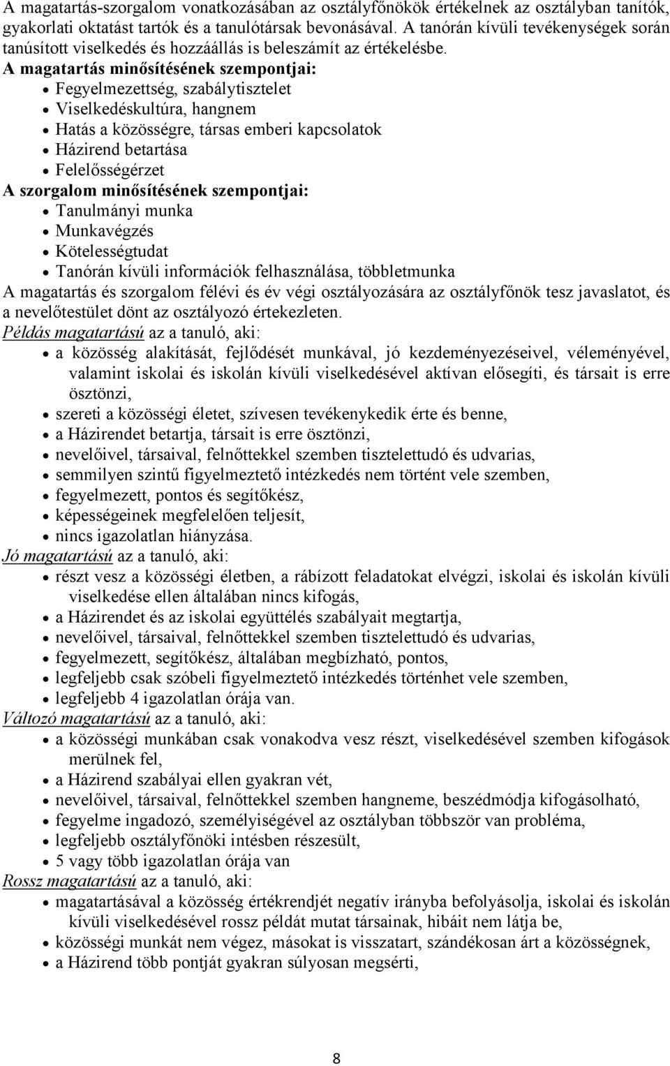 A magatartás minősítésének szempontjai: Fegyelmezettség, szabálytisztelet Viselkedéskultúra, hangnem Hatás a közösségre, társas emberi kapcsolatok Házirend betartása Felelősségérzet A szorgalom