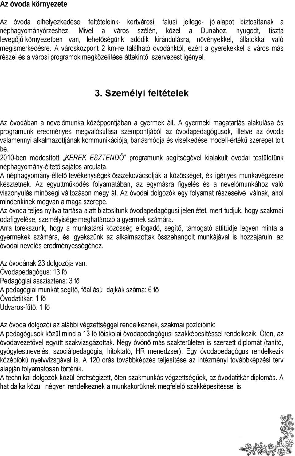 A városközpont 2 km-re található óvodánktól, ezért a gyerekekkel a város más részei és a városi programok megközelítése áttekintő szervezést igényel. 3.