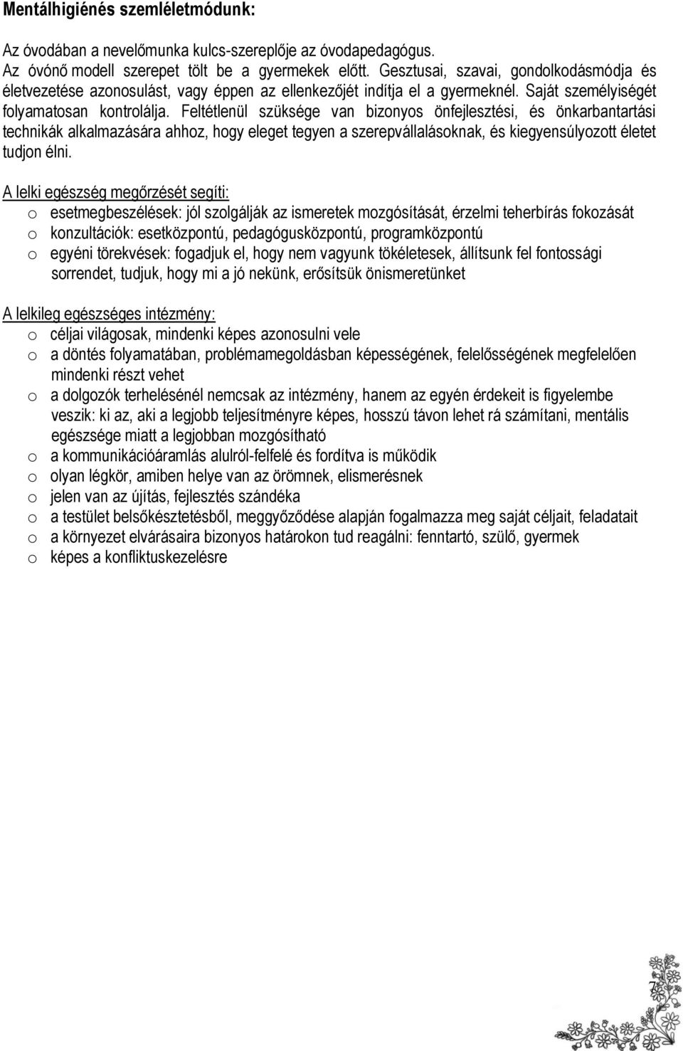 Feltétlenül szüksége van bizonyos önfejlesztési, és önkarbantartási technikák alkalmazására ahhoz, hogy eleget tegyen a szerepvállalásoknak, és kiegyensúlyozott életet tudjon élni.