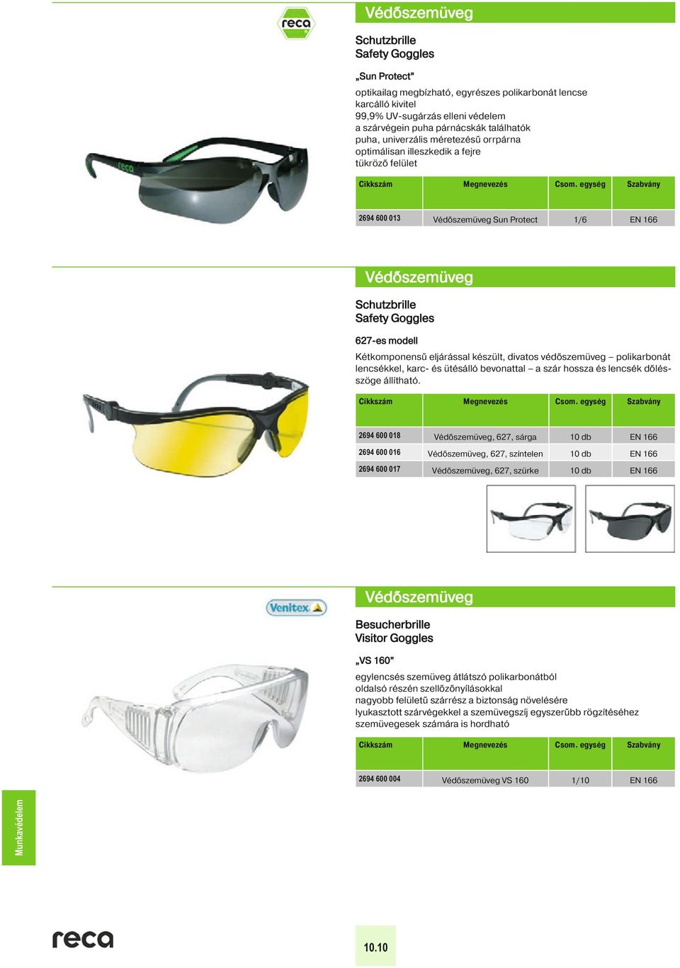 egység Szabvány 2694 600 013 Védőszemüveg Sun Protect 1/6 EN 166 34 Védőszemüveg Schutzbrille Safety Goggles Schutzbrille 627-es modell 627-es modell Kétkomponensű eljárással készült, divatos