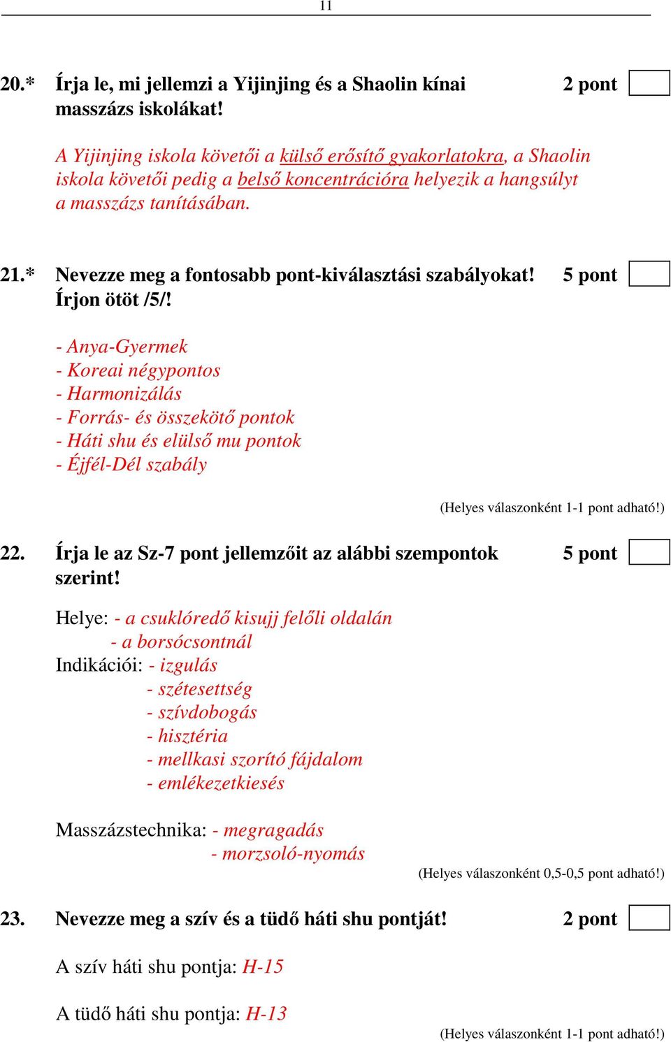 * Nevezze meg a fontosabb pont-kiválasztási szabályokat! 5 pont Írjon ötöt /5/!