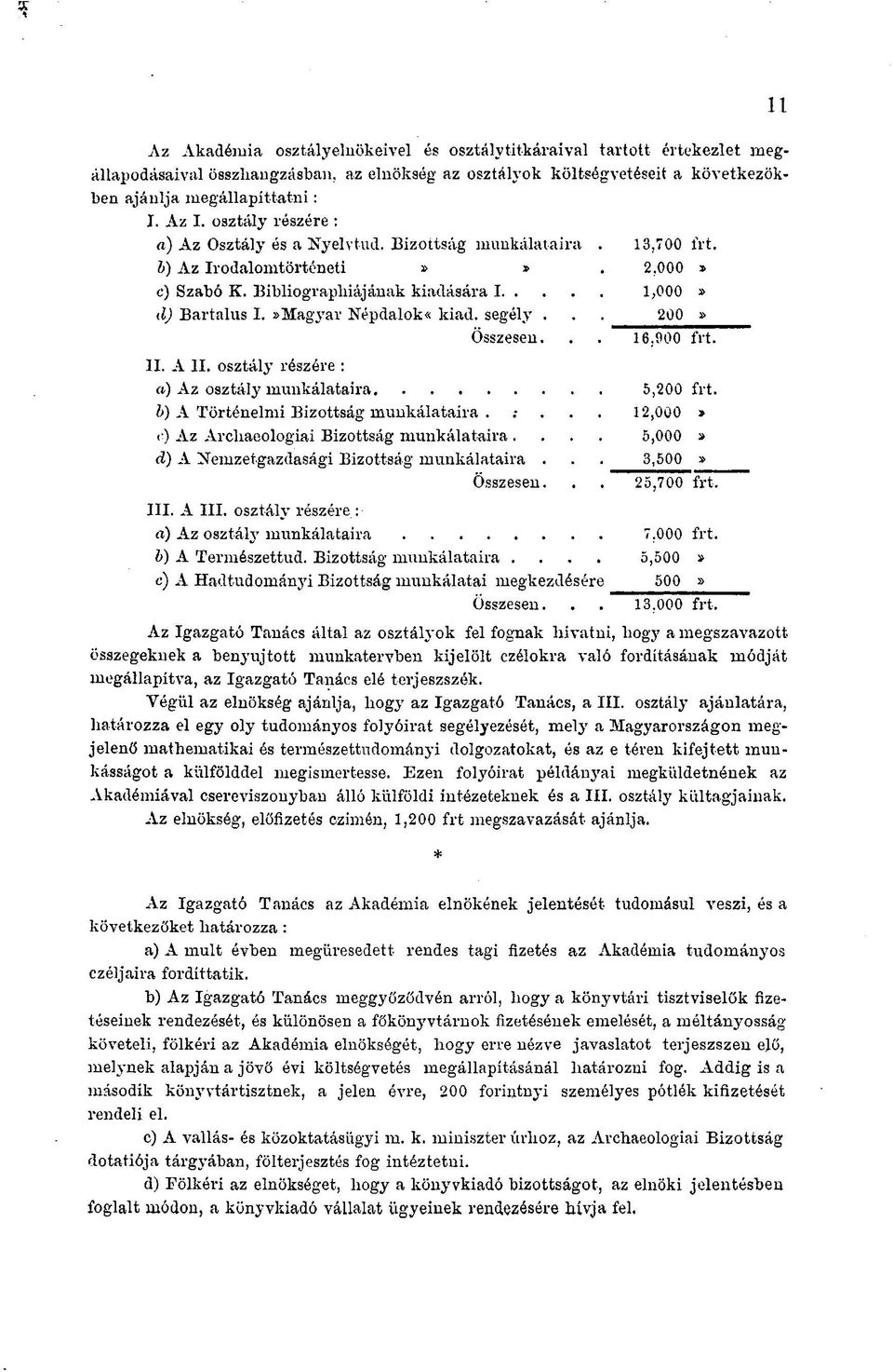 »Magyar Népdalok«kiad. segély... 200» Összesen... 16,000 írt. II. А II. osztály részére : a) Az osztály munkálataira 5,200 frt. b) A Történelmi Bizottság munkálataira.