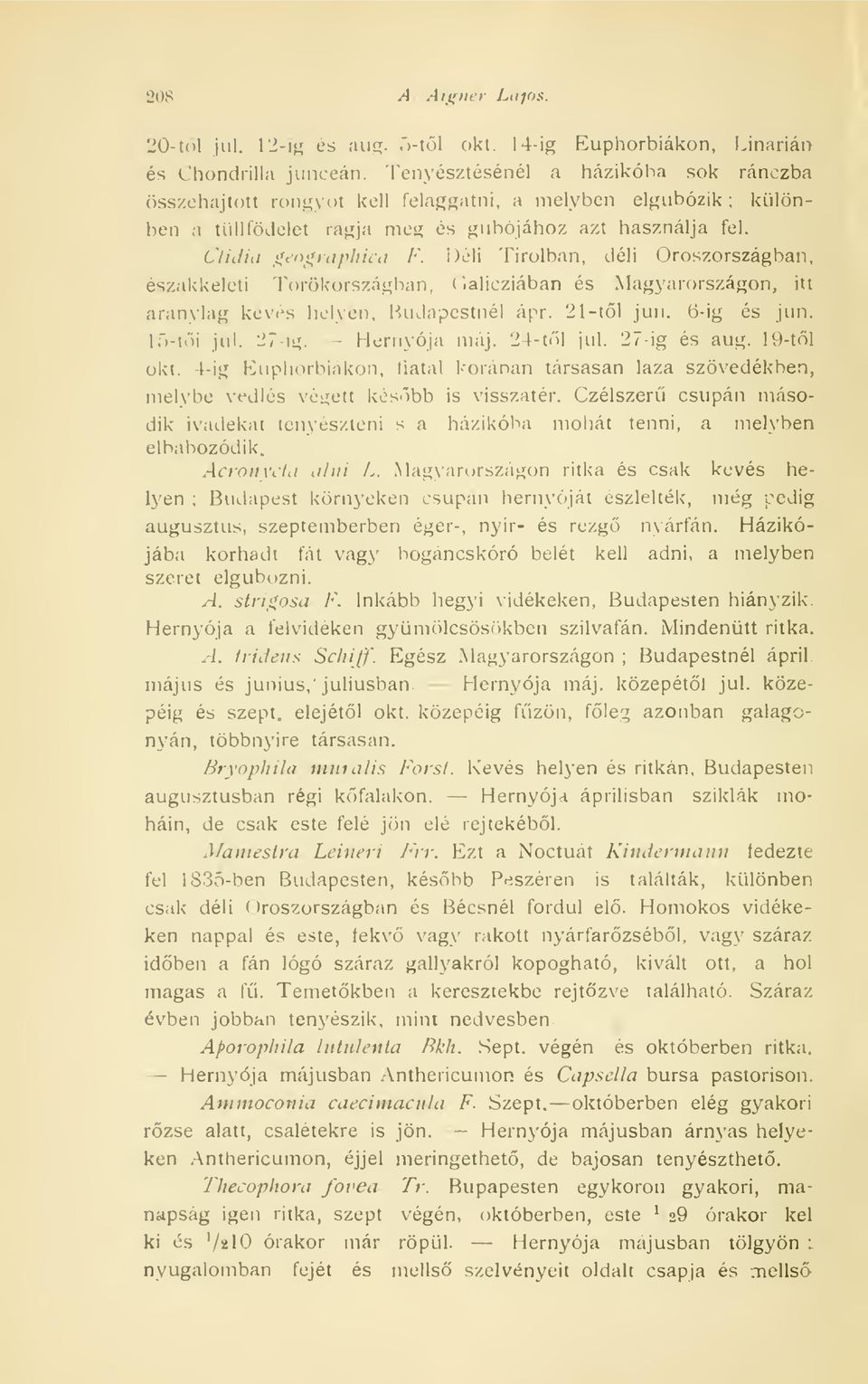 I > - - 1 í Tirolban, északkeleti Törökországban, Jeli Oroszországban, * ialicziában és Magvarországon, itt arainkig kevés helyen, Budapestnél ápr. 21-tl jun. 6-ig és jun. I5-ti jul. 27 ig.