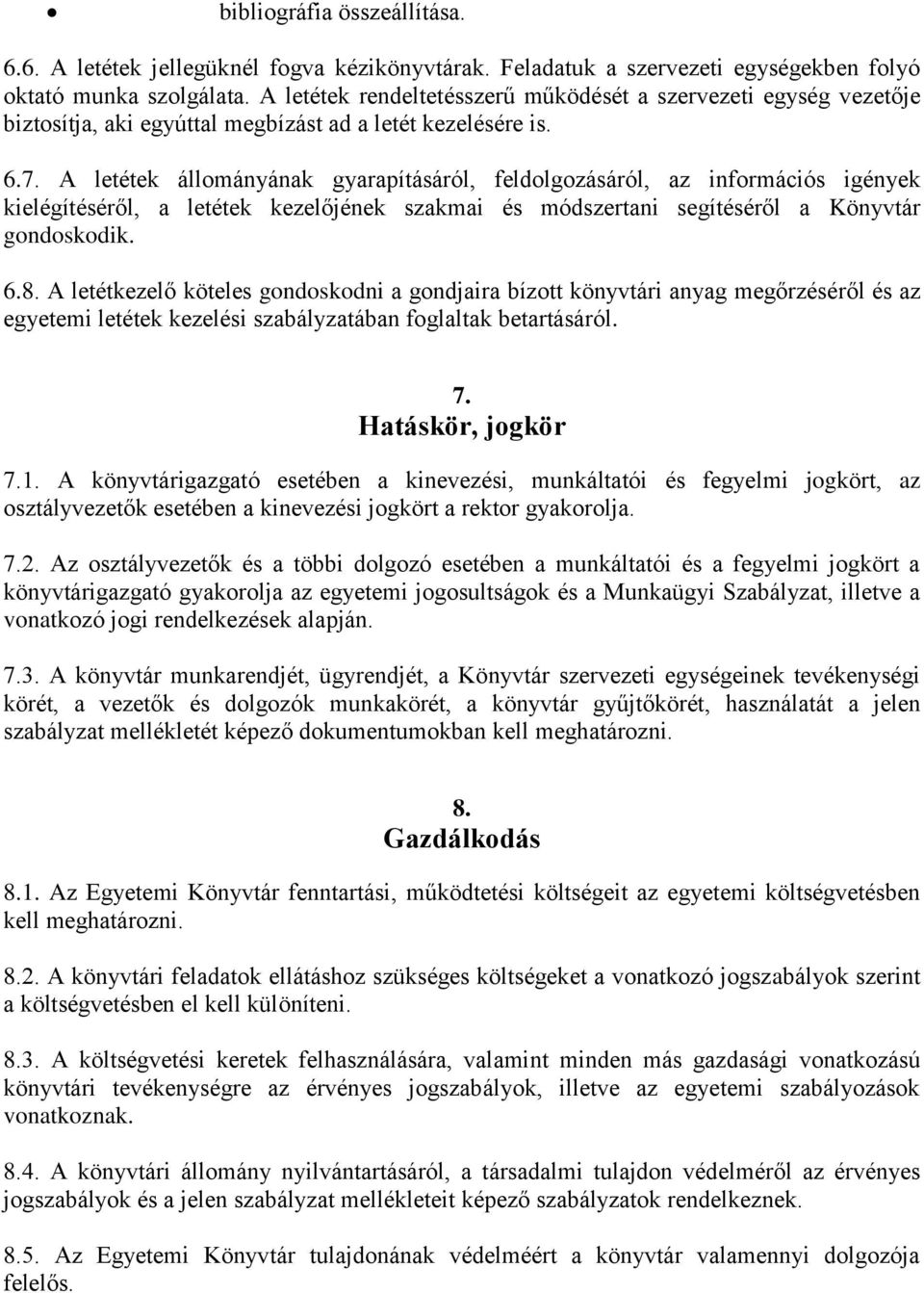 A letétek állományának gyarapításáról, feldolgozásáról, az információs igények kielégítéséről, a letétek kezelőjének szakmai és módszertani segítéséről a Könyvtár gondoskodik. 6.8.