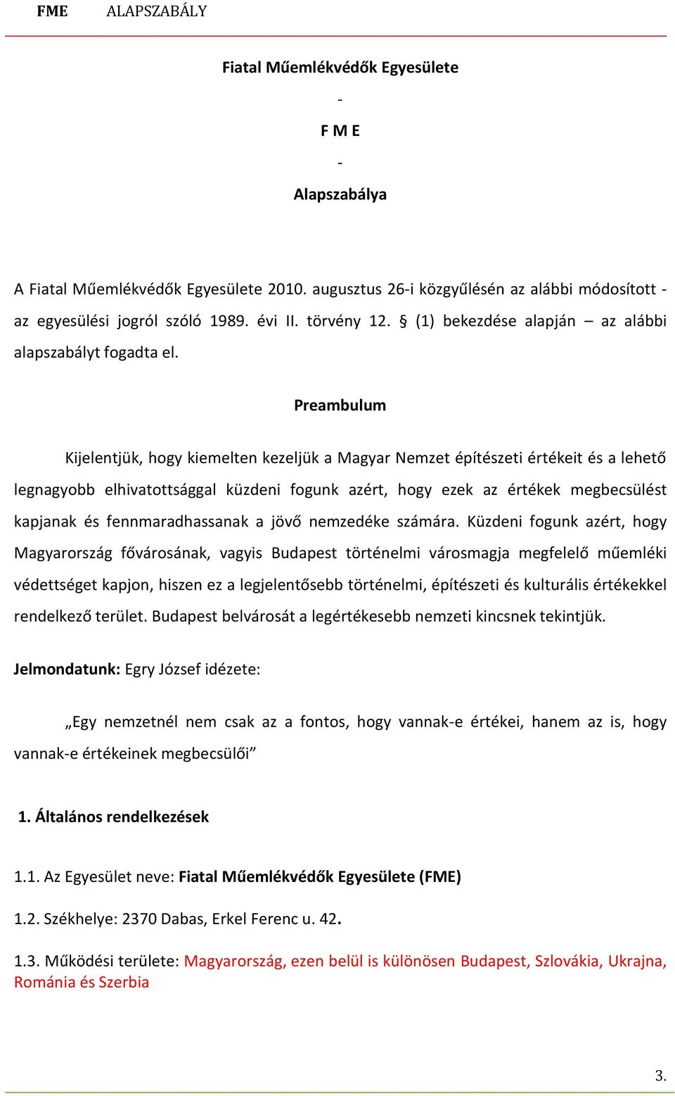 Preambulum Kijelentjük, hogy kiemelten kezeljük a Magyar Nemzet építészeti értékeit és a lehető legnagyobb elhivatottsággal küzdeni fogunk azért, hogy ezek az értékek megbecsülést kapjanak és