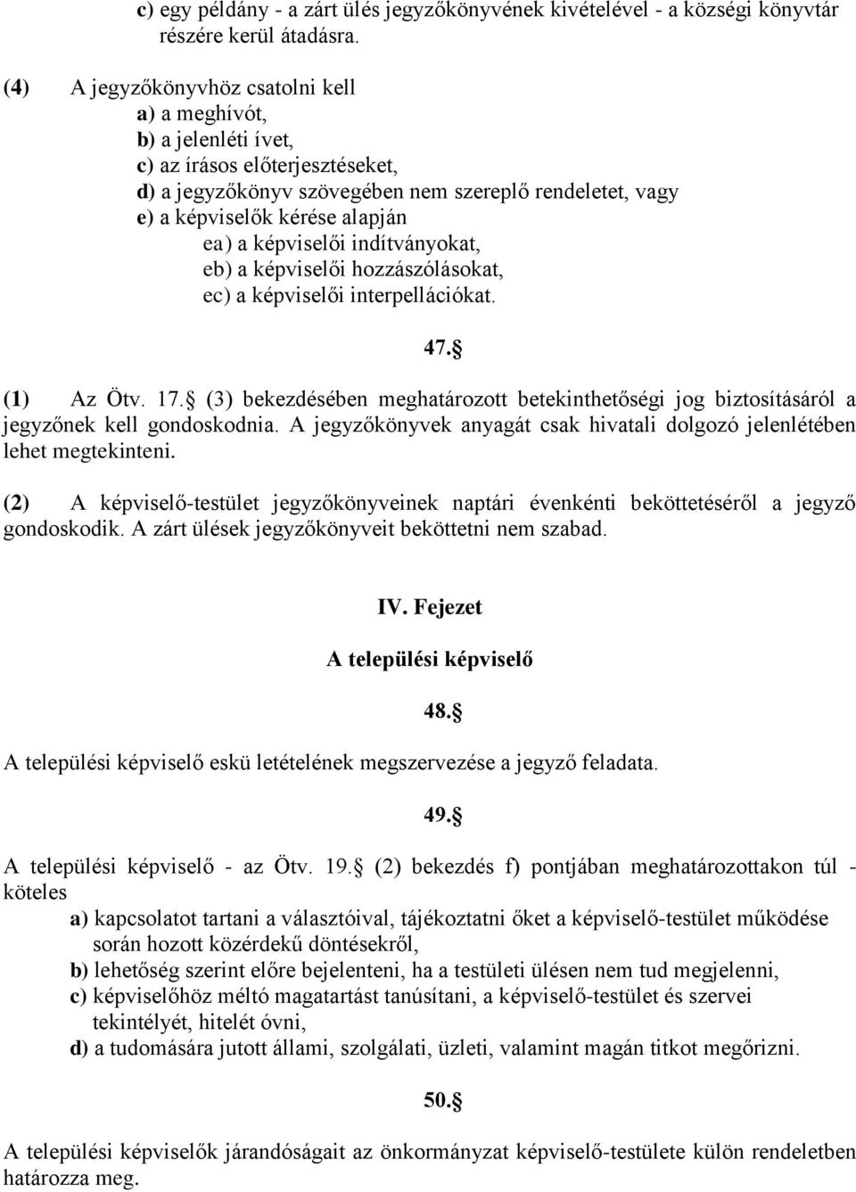 képviselői indítványokat, eb) a képviselői hozzászólásokat, ec) a képviselői interpellációkat. 47. (1) Az Ötv. 17.