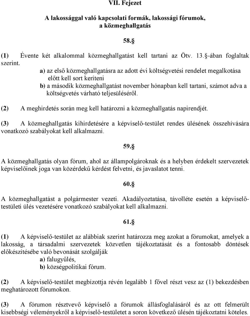 teljesüléséről. (2) A meghirdetés során meg kell határozni a közmeghallgatás napirendjét.