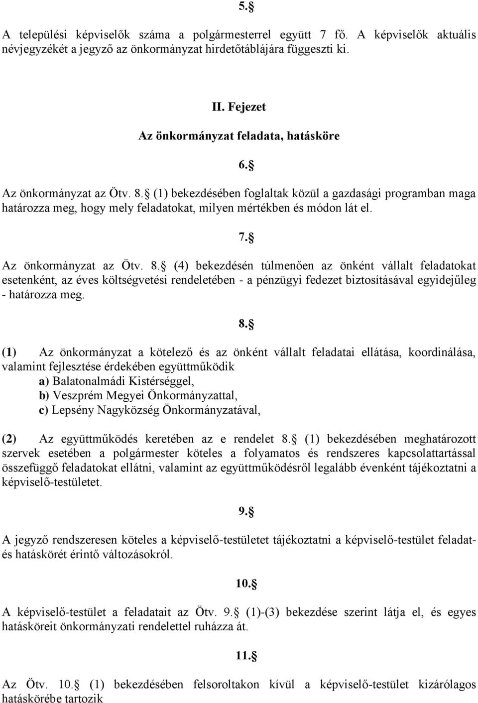 (1) bekezdésében foglaltak közül a gazdasági programban maga határozza meg, hogy mely feladatokat, milyen mértékben és módon lát el. 6. 7. Az önkormányzat az Ötv. 8.